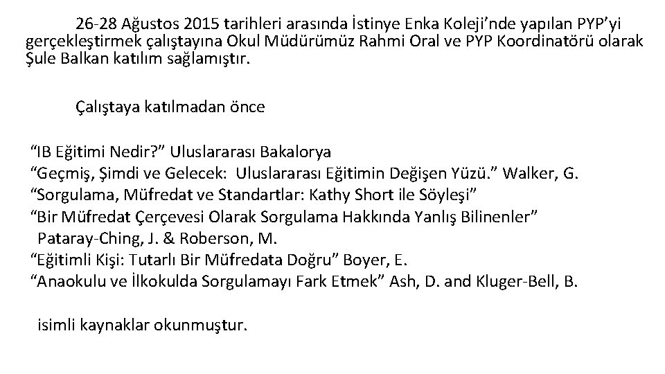 26 -28 Ağustos 2015 tarihleri arasında İstinye Enka Koleji’nde yapılan PYP’yi gerçekleştirmek çalıştayına Okul 26 -28 Ağustos 2015 tarihleri arasında İstinye Enka Koleji’nde yapılan PYP’yi gerçekleştirmek çalıştayına Okul