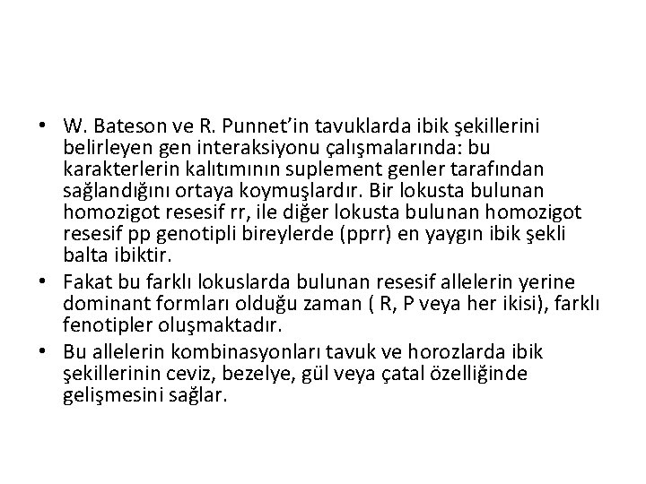  • W. Bateson ve R. Punnet’in tavuklarda ibik şekillerini belirleyen gen interaksiyonu çalışmalarında: