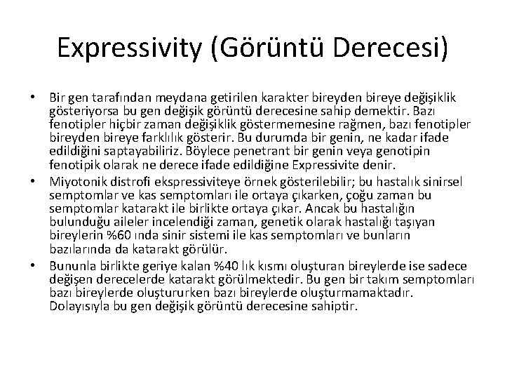 Expressivity (Görüntü Derecesi) • Bir gen tarafından meydana getirilen karakter bireyden bireye değişiklik gösteriyorsa