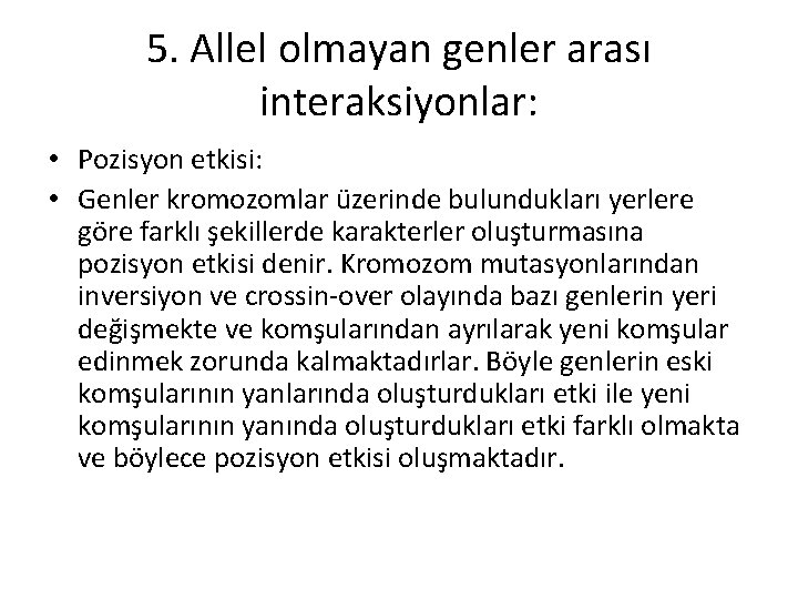 5. Allel olmayan genler arası interaksiyonlar: • Pozisyon etkisi: • Genler kromozomlar üzerinde bulundukları