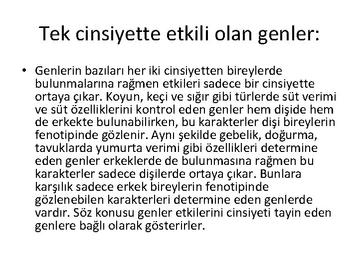 Tek cinsiyette etkili olan genler: • Genlerin bazıları her iki cinsiyetten bireylerde bulunmalarına rağmen