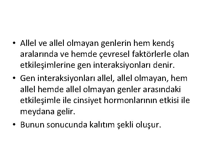  • Allel ve allel olmayan genlerin hem kendş aralarında ve hemde çevresel faktörlerle