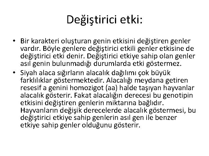 Değiştirici etki: • Bir karakteri oluşturan genin etkisini değiştiren genler vardır. Böyle genlere değiştirici