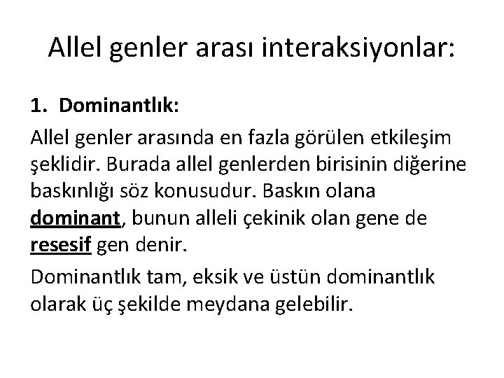 Allel genler arası interaksiyonlar: 1. Dominantlık: Allel genler arasında en fazla görülen etkileşim şeklidir.