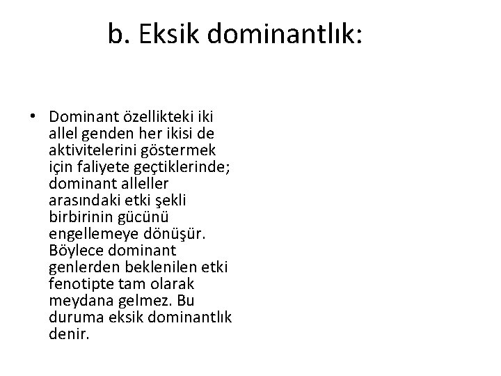 b. Eksik dominantlık: • Dominant özellikteki iki allel genden her ikisi de aktivitelerini göstermek