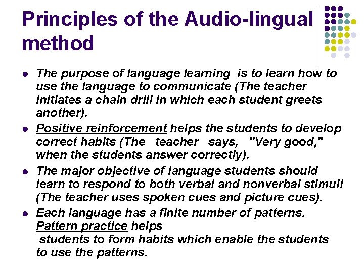 Principles of the Audio-lingual method l l The purpose of language learning is to