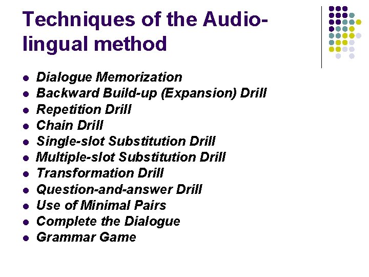 Techniques of the Audiolingual method l l l Dialogue Memorization Backward Build up (Expansion)