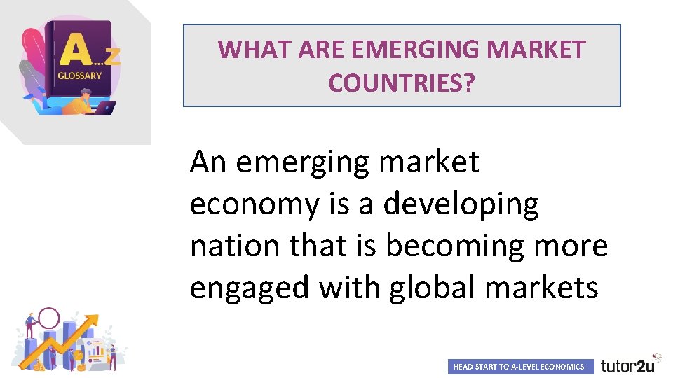 WHAT ARE EMERGING MARKET COUNTRIES? An emerging market economy is a developing nation that