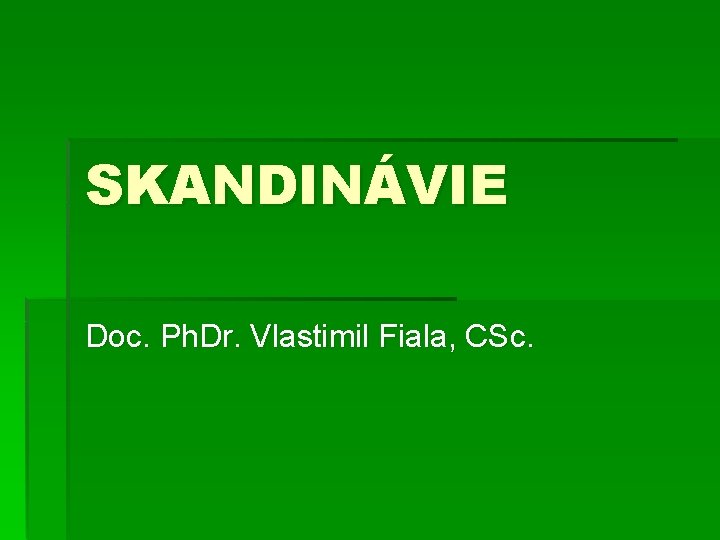 SKANDINÁVIE Doc. Ph. Dr. Vlastimil Fiala, CSc. 