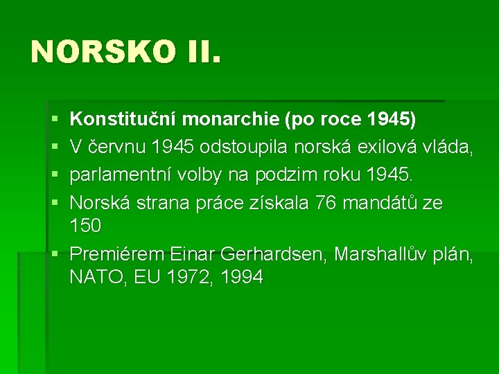 NORSKO II. § § Konstituční monarchie (po roce 1945) V červnu 1945 odstoupila norská