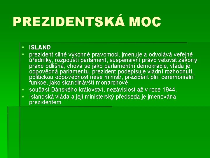 PREZIDENTSKÁ MOC § ISLAND § prezident silné výkonné pravomoci, jmenuje a odvolává veřejné úředníky,