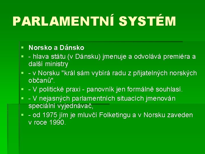 PARLAMENTNÍ SYSTÉM § Norsko a Dánsko § - hlava státu (v Dánsku) jmenuje a