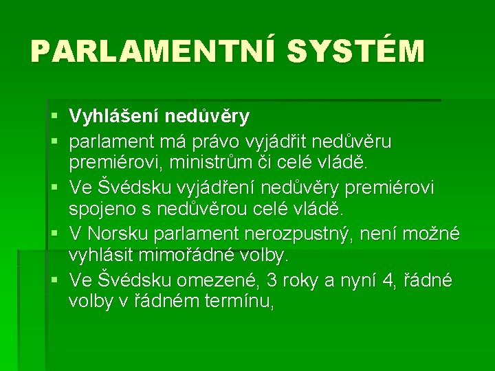 PARLAMENTNÍ SYSTÉM § Vyhlášení nedůvěry § parlament má právo vyjádřit nedůvěru premiérovi, ministrům či