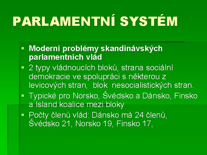 PARLAMENTNÍ SYSTÉM § Moderní problémy skandinávských parlamentních vlád § 2 typy vládnoucích bloků, strana