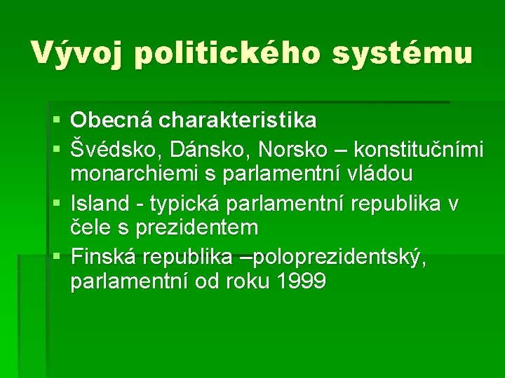 Vývoj politického systému § Obecná charakteristika § Švédsko, Dánsko, Norsko – konstitučními monarchiemi s