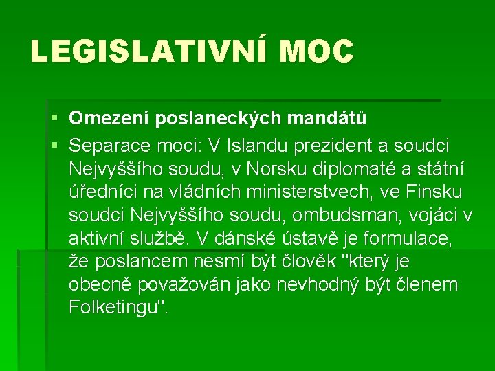 LEGISLATIVNÍ MOC § Omezení poslaneckých mandátů § Separace moci: V Islandu prezident a soudci