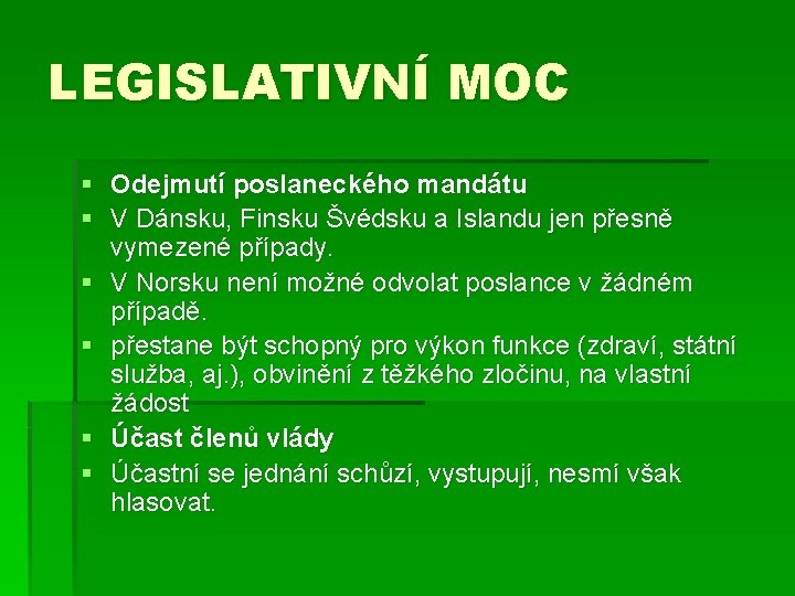LEGISLATIVNÍ MOC § Odejmutí poslaneckého mandátu § V Dánsku, Finsku Švédsku a Islandu jen
