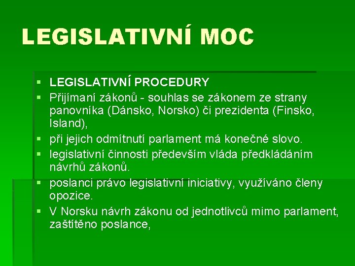 LEGISLATIVNÍ MOC § LEGISLATIVNÍ PROCEDURY § Přijímaní zákonů - souhlas se zákonem ze strany