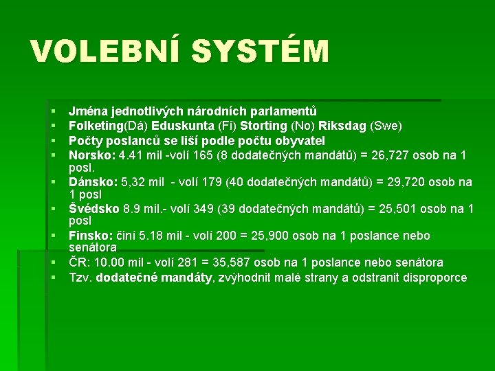 VOLEBNÍ SYSTÉM § § § § § Jména jednotlivých národních parlamentů Folketing(Dá) Eduskunta (Fi)