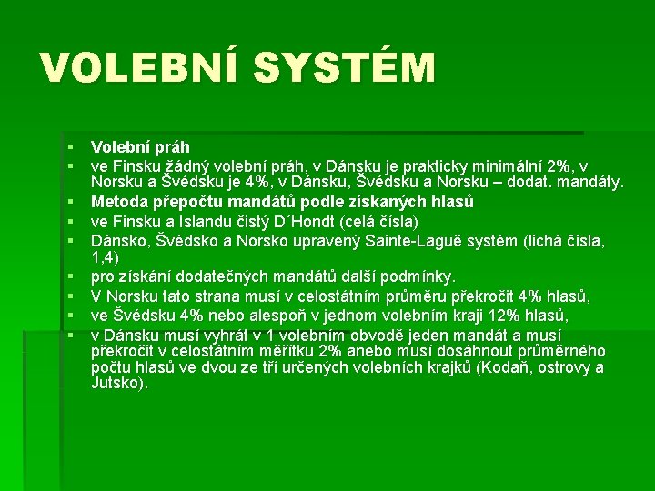 VOLEBNÍ SYSTÉM § Volební práh § ve Finsku žádný volební práh, v Dánsku je