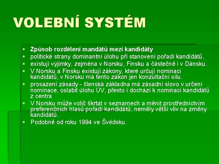 VOLEBNÍ SYSTÉM § § Způsob rozdělení mandátů mezi kandidáty politické strany dominantní úlohu při