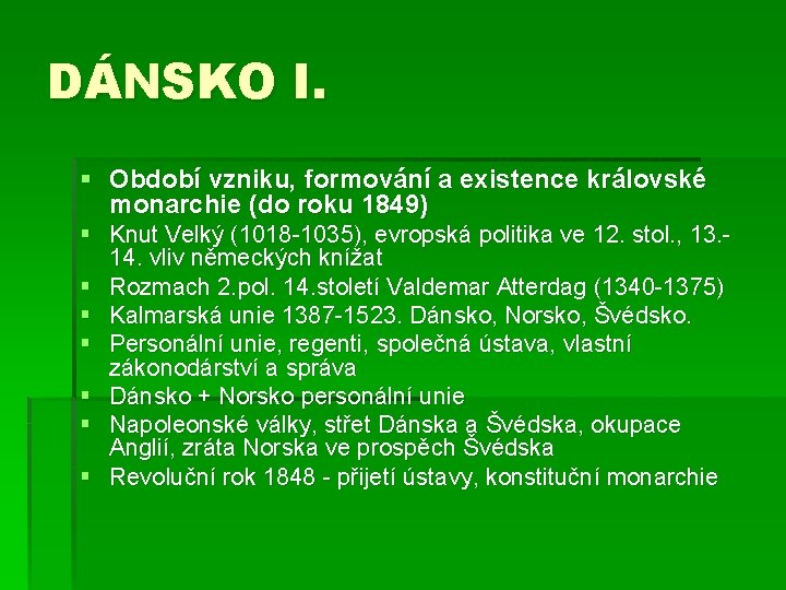 DÁNSKO I. § Období vzniku, formování a existence královské monarchie (do roku 1849) §