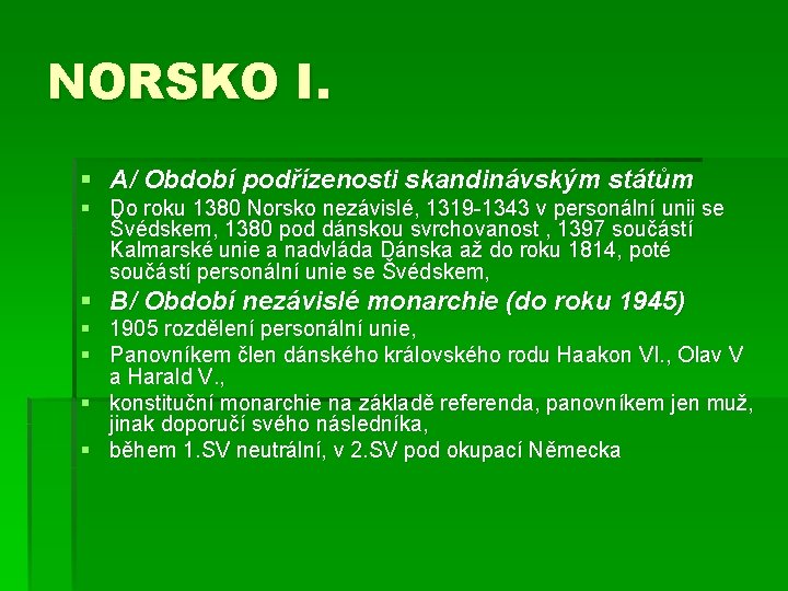 NORSKO I. § A/ Období podřízenosti skandinávským státům § Do roku 1380 Norsko nezávislé,