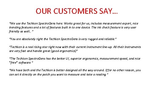 OUR CUSTOMERS SAY… “We use the Techkon Spectro. Dens here. Works great for us, OUR CUSTOMERS SAY… “We use the Techkon Spectro. Dens here. Works great for us,