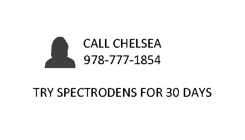 CALL CHELSEA 978 -777 -1854 TRY SPECTRODENS FOR 30 DAYS CALL CHELSEA 978 -777 -1854 TRY SPECTRODENS FOR 30 DAYS