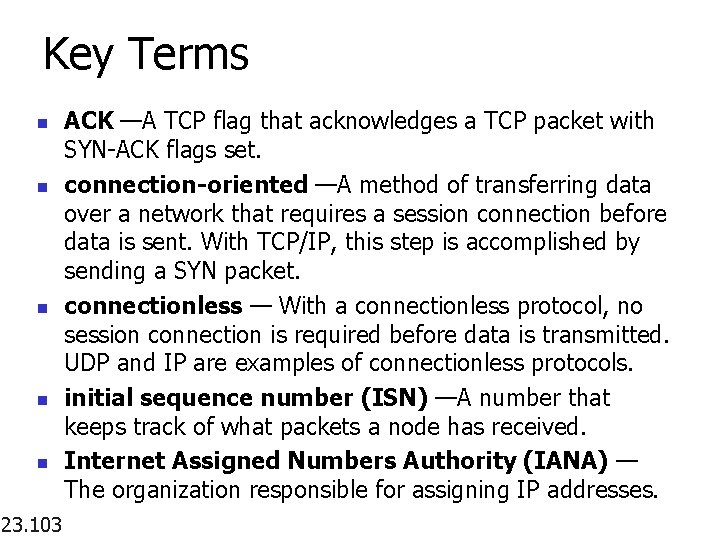 Key Terms n n n 23. 103 ACK —A TCP flag that acknowledges a