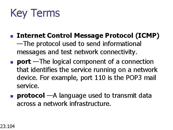 Key Terms n n n 23. 104 Internet Control Message Protocol (ICMP) —The protocol