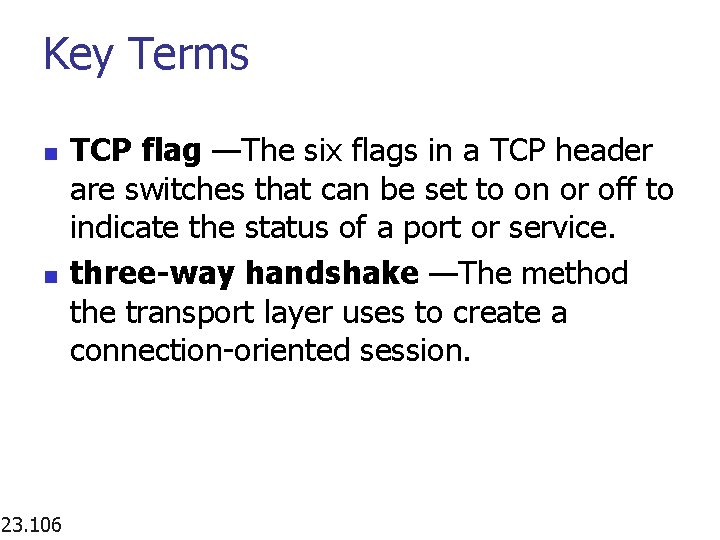 Key Terms n n 23. 106 TCP flag —The six flags in a TCP