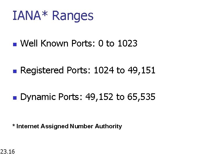 IANA* Ranges n Well Known Ports: 0 to 1023 n Registered Ports: 1024 to