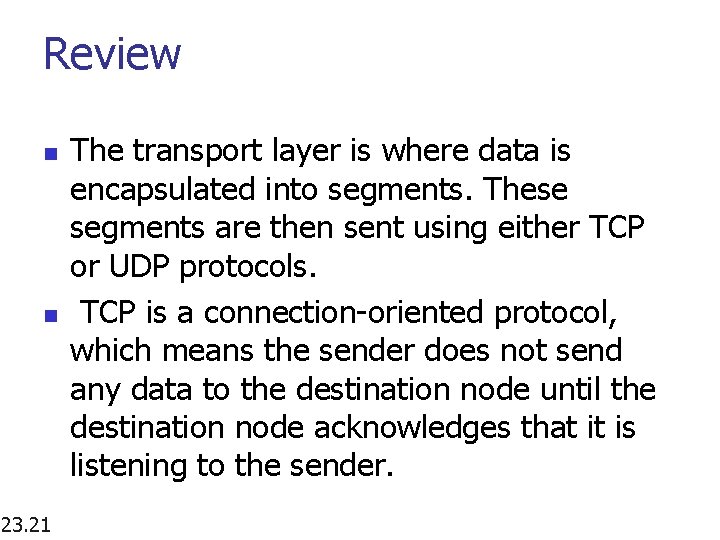 Review n n 23. 21 The transport layer is where data is encapsulated into