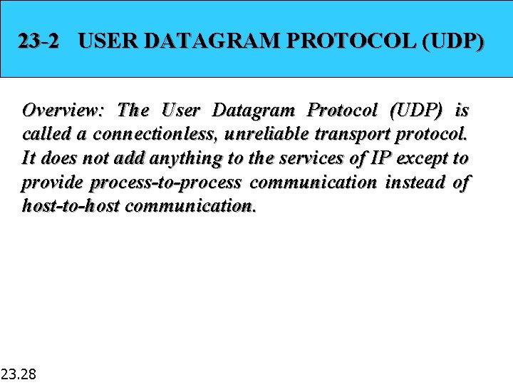 23 -2 USER DATAGRAM PROTOCOL (UDP) Overview: The User Datagram Protocol (UDP) is called