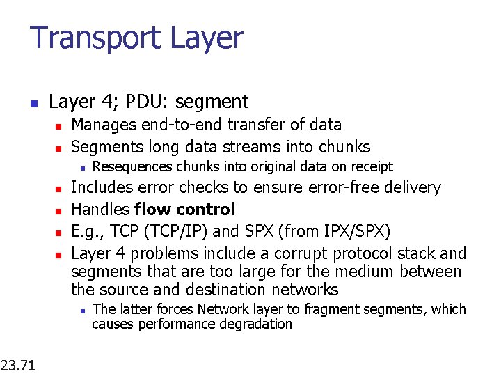 Transport Layer n Layer 4; PDU: segment n n Manages end-to-end transfer of data