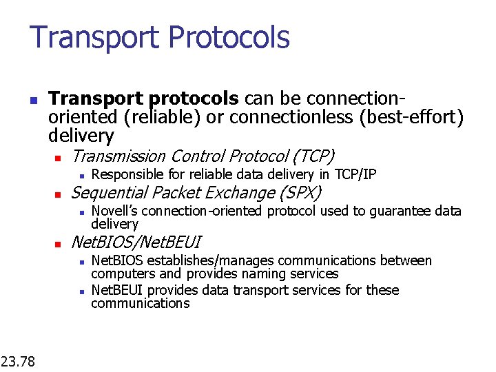 Transport Protocols n Transport protocols can be connectionoriented (reliable) or connectionless (best-effort) delivery n