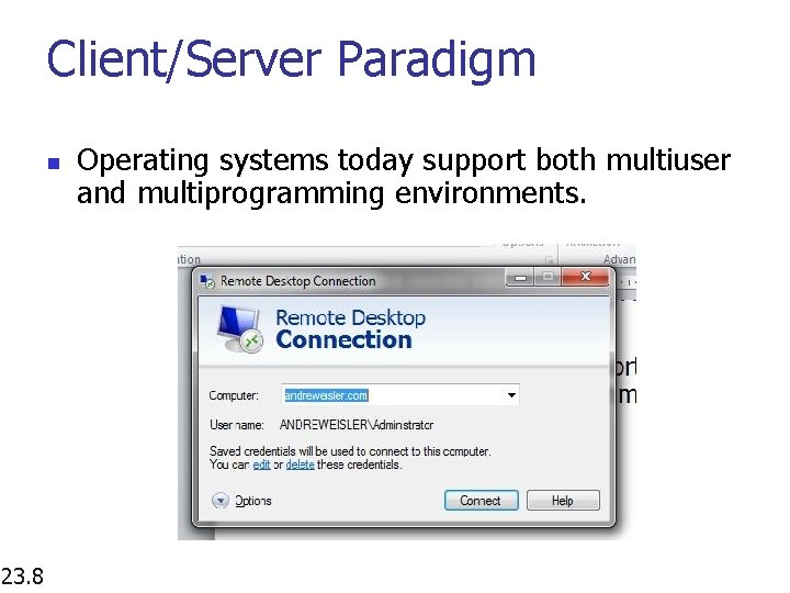 Client/Server Paradigm n 23. 8 Operating systems today support both multiuser and multiprogramming environments.