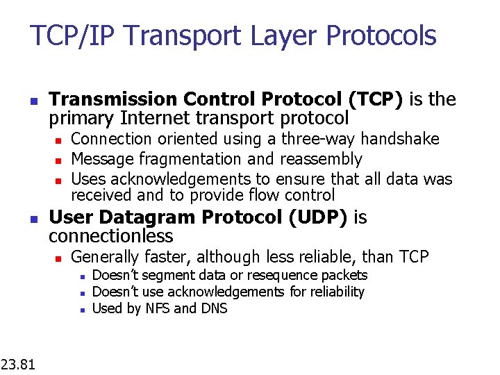 TCP/IP Transport Layer Protocols n Transmission Control Protocol (TCP) is the primary Internet transport