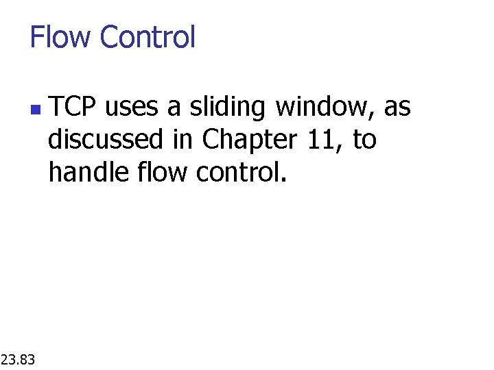 Flow Control n 23. 83 TCP uses a sliding window, as discussed in Chapter