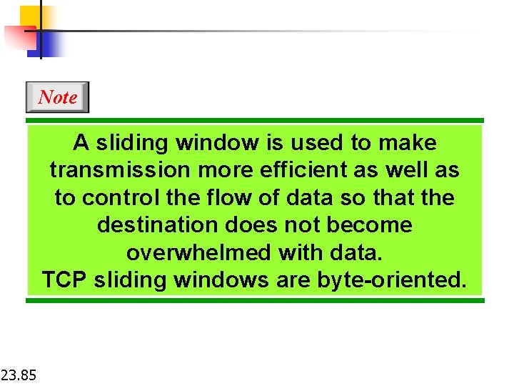 Note A sliding window is used to make transmission more efficient as well as