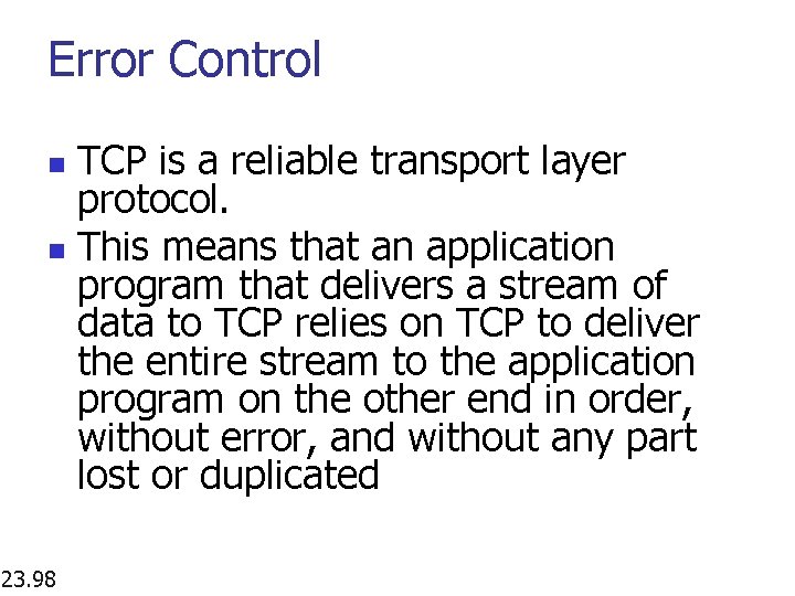 Error Control TCP is a reliable transport layer protocol. n This means that an