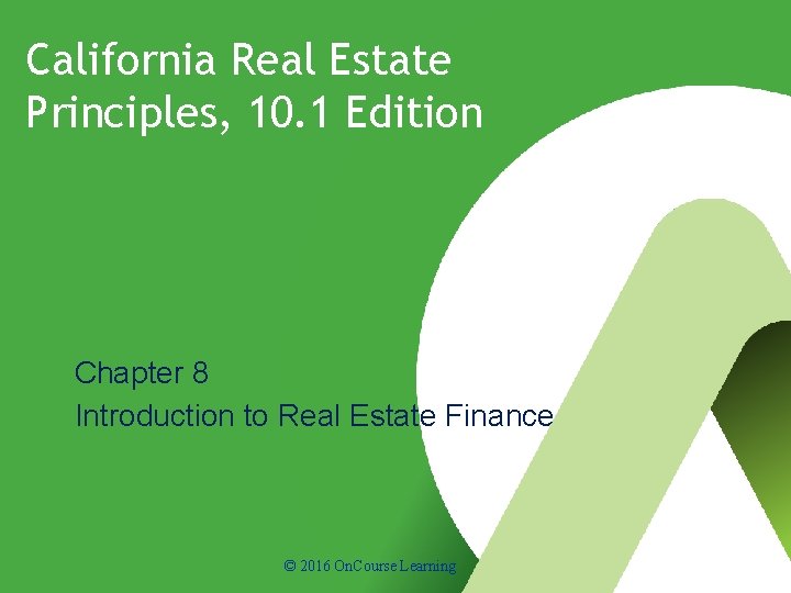 California Real Estate Principles, 10. 1 Edition Chapter 8 Introduction to Real Estate Finance