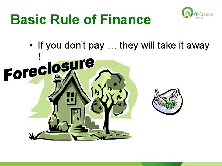 Basic Rule of Finance • If you don’t pay … they will take it