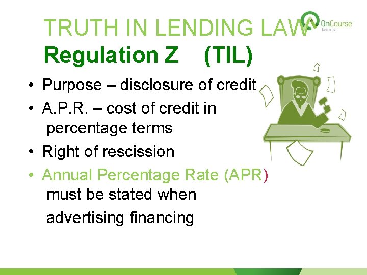 TRUTH IN LENDING LAW Regulation Z (TIL) • Purpose – disclosure of credit •