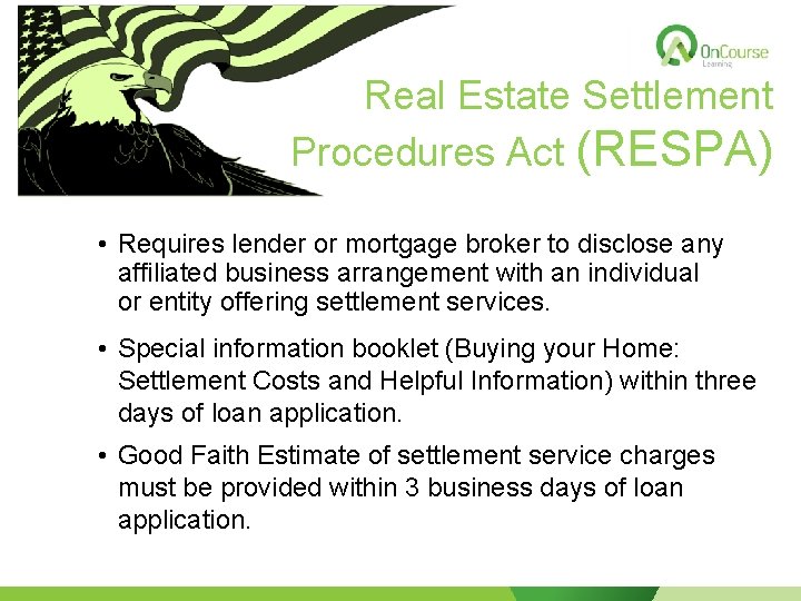 Real Estate Settlement Procedures Act (RESPA) • Requires lender or mortgage broker to disclose