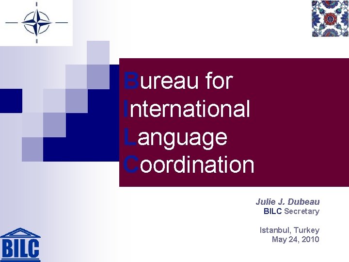 Bureau for International Language Coordination Julie J. Dubeau BILC Secretary Istanbul, Turkey May 24,