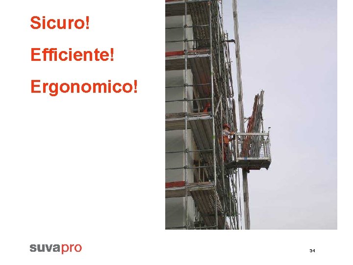 Sicuro! Efficiente! Ergonomico! 34 