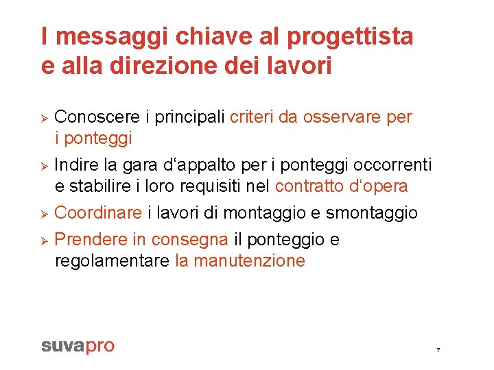 I messaggi chiave al progettista e alla direzione dei lavori Ø Ø Conoscere i