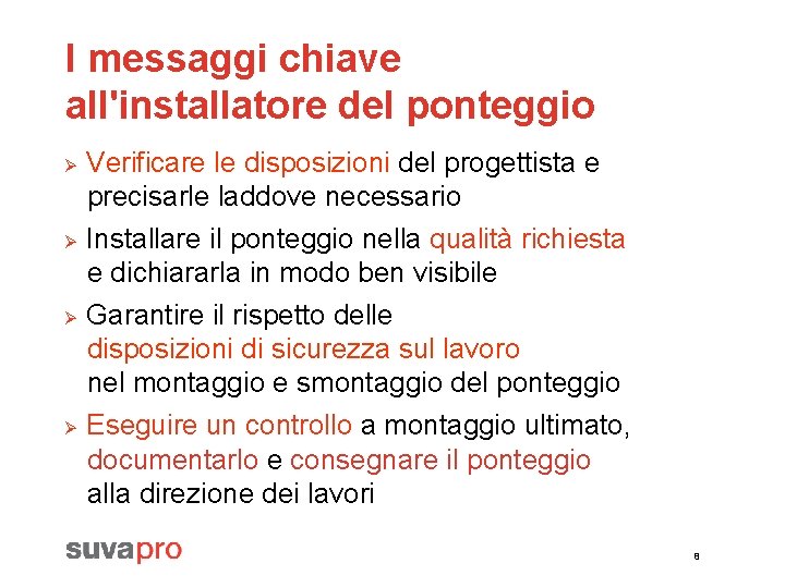 I messaggi chiave all'installatore del ponteggio Ø Ø Verificare le disposizioni del progettista e